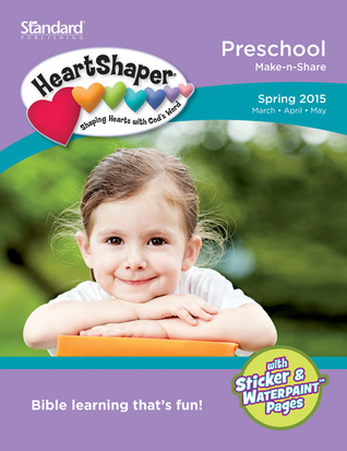 Preschool Make-n-Share Spring 2015 (HeartShaper® Children s Curriculum)