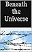 Beneath the Universe
