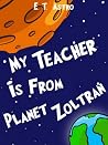 My Teacher is from Planet Zoltran: An Adventure Story of Space Travel, Ugly Alien Teachers, and Melting Students (Astro’s School Kid Stories Book 4) My Teacher is from Planet Zoltran: An Adventure Story of Space Travel, Ugly Alien Teachers, and Melting Students (Astro’s School Kid Stories Book 4)