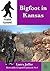 Bigfoot in Kansas (Cryptid Casebook Book 6)
