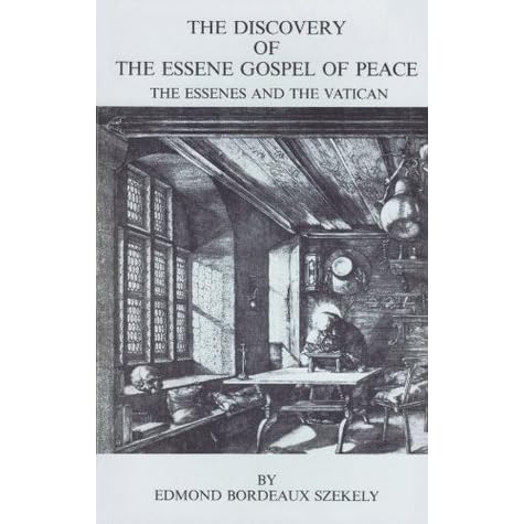 The Discovery Of The Essene Gospel Of Peace The Essenes And The Vatican By Edmond Bordeaux Szekely