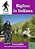 Bigfoot in Indiana (Cryptid Casebook Book 8)