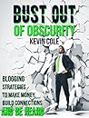 Bust Out of Obscurity: Blogging Strategies to Make Money, Build Connections and Be Heard