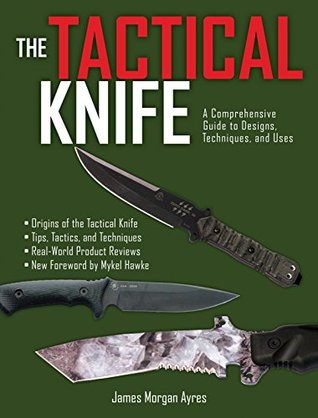 The Tactical Knife: A Comprehensive Guide to Designs, Techniques, and Uses (Kindle Edition)