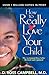 How to Really Love Your Child by D. Ross Campbell