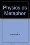 Physics As Metaphor by Roger S. Jones