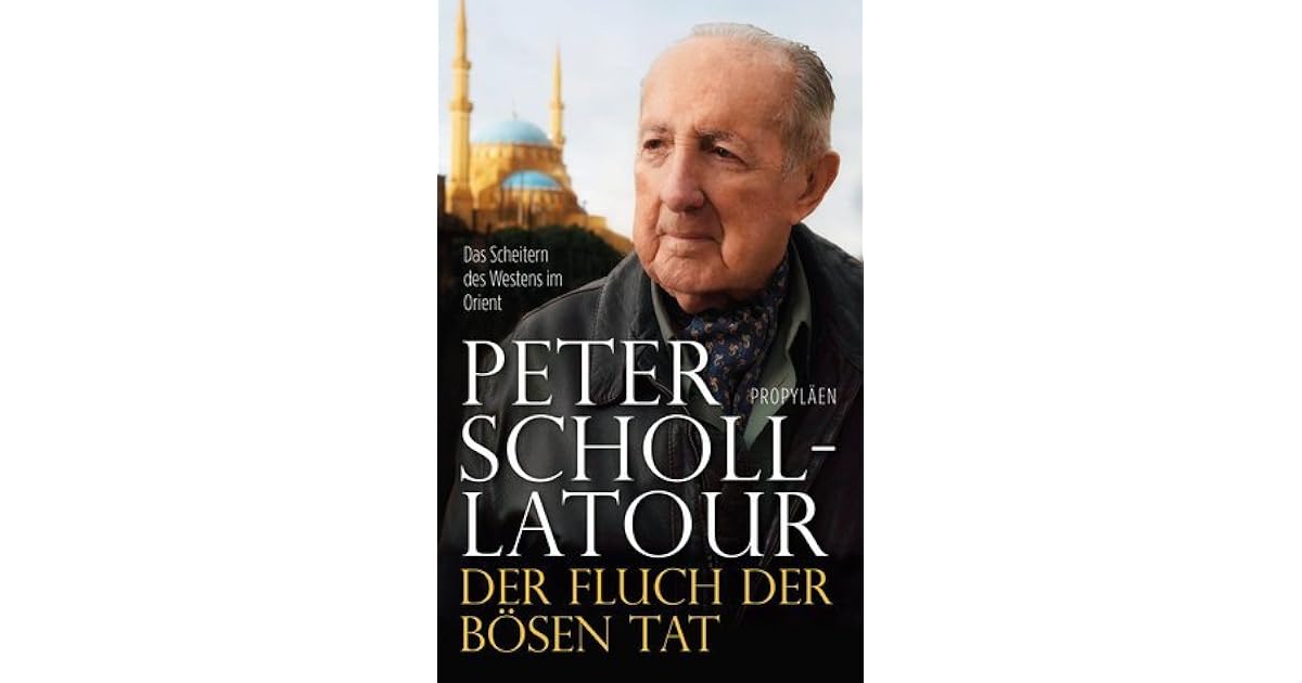 Der Fluch Der Bosen Tat Das Scheitern Des Westens Im Orient By Peter Scholl Latour