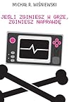 Jeśli zginiesz w grze, zginiesz naprawdę by Michał R. Wiśniewski