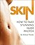 SKIN: How To Take Stunning ...
