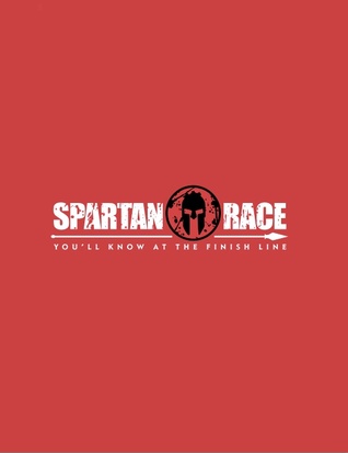 You'll Know At the Finish Line: A Spartan Guide to the Sport of Obstacle Racing