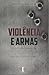 Violência e Armas: A Experi...