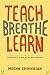 Teach, Breathe, Learn: Mindfulness in and out of the Classroom
