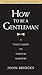 How To Be A Gentleman: A Timely Guide To Timeless Manners