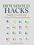 Household Hacks: Simplify Your Life with 25 Easy DIY Household Hacks