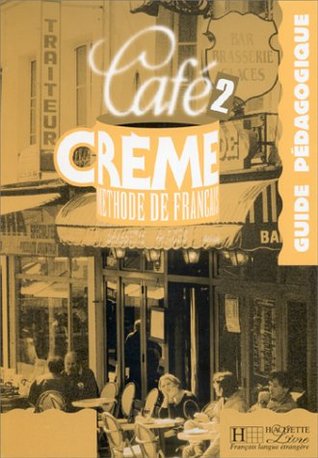 Café Crème 2 - Guide pédagogique: Café Crème 2 - Guide pédagogique (French Edition)