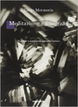 Meditazione e fotografia. Vedendo e ascoltando passare l'attimo (Paperback)
