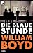Die blaue Stunde by William  Boyd