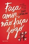 Faça amor, não faça jogo by Ique Carvalho