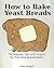 Teaching My Daughter to Bake Bread - Techniques, tips and recipes for baking yeast breads