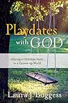 Playdates with God: Having a Childlike Faith in a Grownup World
