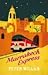 Marrakech Express: On and Off The Rails in The Sultans' Kingdom