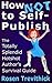 How Not to Self-Publish: The Totally Splendid Hotshot Author's Survival Guide