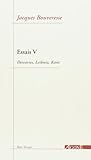 Essais V : Descartes, Leibniz, Kant Essais V : Descartes, Leibniz, Kant