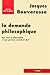 La Demande philosophique : Que veut la philosophie et que peut-on vouloir d'elle ?