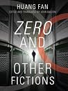 Zero and Other Fictions by Huang Fan and translated from by Huang Fan