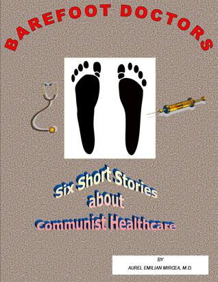 Barefoot Doctors: Healthcare Disaster in Communist Romania (Kindle Edition)