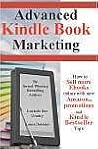 Advanced Kindle Book Marketing: How to sell more Ebooks online with new Amazon promotions and Kindle Bestseller tips