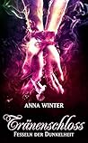 Tränenschloss (Fesseln der Dunkelheit 3) by Anna  Winter