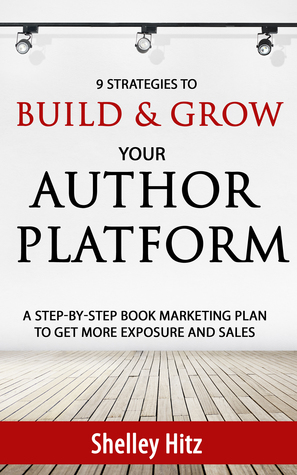 9 Strategies to BUILD and GROW Your Author Platform: A Step-by-Step Book Marketing Plan to Get More Exposure and Sales