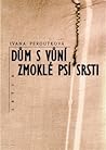 Dům s vůní zmoklé psí srsti by Ivana Peroutková