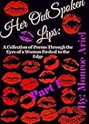 Her OutSpoken Lips: A Collection of Poems Through the Eyes of a Woman Pushed to the Edge (Book 1) Her OutSpoken Lips: A Collection of Poems Through the Eyes of a Woman Pushed to the Edge (Book 1)