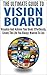 The Ultimate Guide To Vision Board: Visualize And Achieve Your Goals Effortlessly, Create The Life You Always Wanted To Live