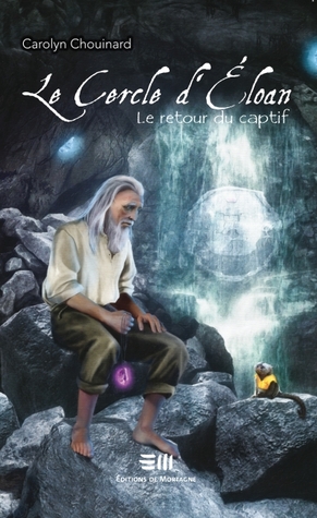 Le retour des captifs (Le cercle d'Éloan, #3)