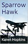 Sparrow Hawk (Kiko and Maggie Perez Mystery, #2) Sparrow Hawk (Kiko and Maggie Perez Mystery, #2)