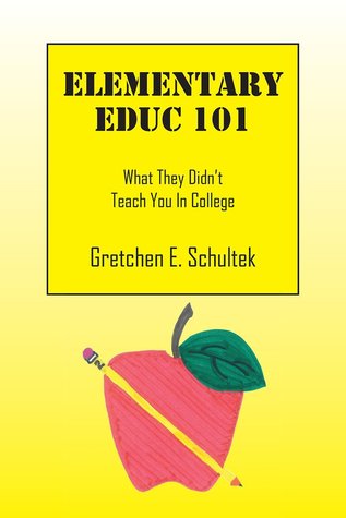 Elementary Educ 101: What They Didn't Teach You in College (Paperback)