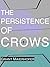 The Persistence of Crows