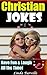 Christian Jokes: Have Fun & Laugh All the Time!