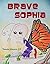 Brave Sophia: A Children's Book About Bravery And Courage