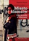 Miasto kłamstw. Cała prawda o Teheranie by Ramita Navai