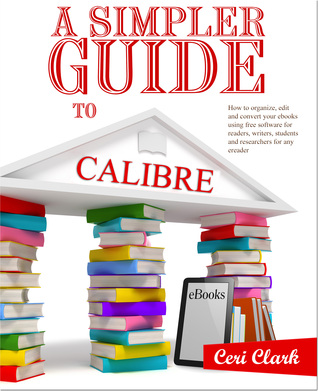 A Simpler Guide to Calibre (Kindle Edition)