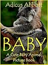 Baby Book: Cute Baby Animal Pictures (An Amazing Books About Animals Picture Book for Children)