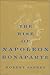 The Rise Of Napoleon Bonaparte by Robert B. Asprey
