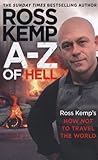 A-Z of Hell: Ross Kemp’s How Not to Travel the World