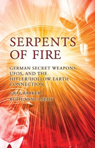 Serpents of Fire: German Secret Weapons, UFOs and the Hitler/Hollow Earth Connection (Kindle Edition)