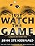 Just Watch the Game by John Steigerwald