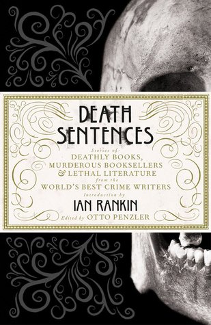 Death Sentences: Stories of Deathly Books, Murderous Booksellers and Lethal Literature